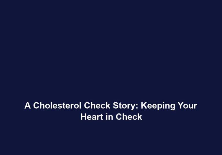 A Cholesterol Check Story: Keeping Your Heart in Check