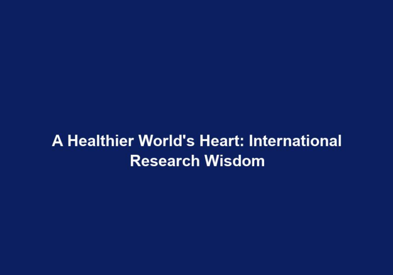 A Healthier World’s Heart: International Research Wisdom
