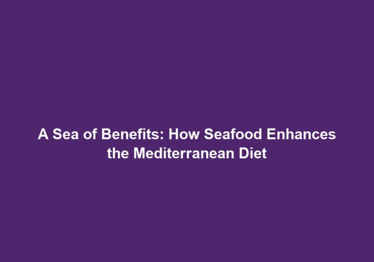 A Sea of Benefits: How Seafood Enhances the Mediterranean Diet