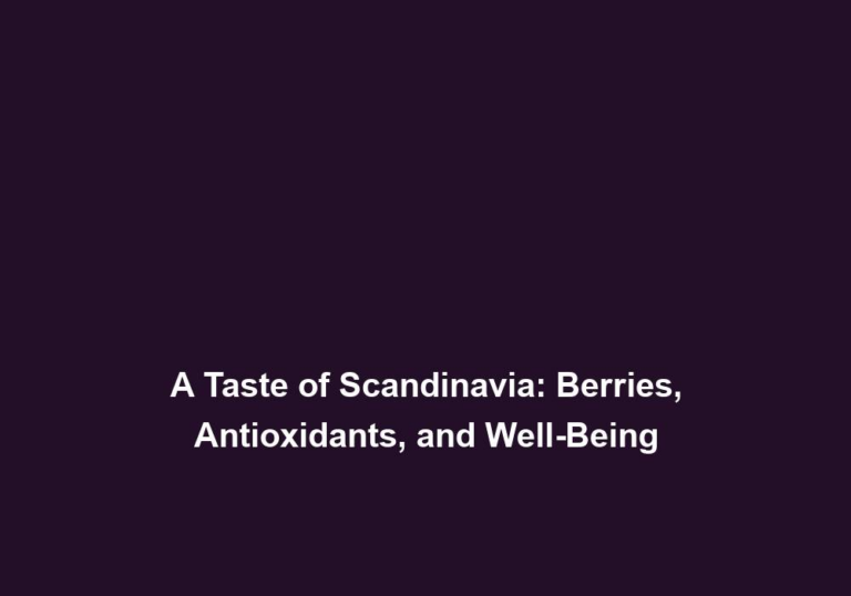 A Taste of Scandinavia: Berries, Antioxidants, and Well-Being