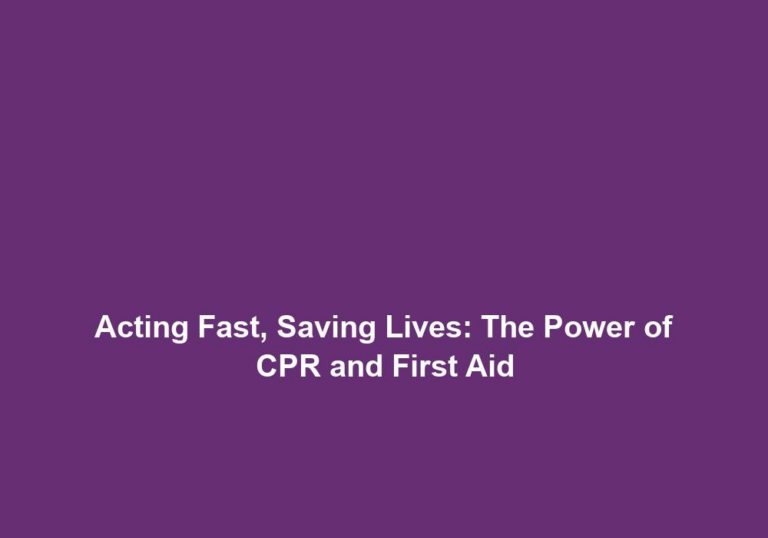 Acting Fast, Saving Lives: The Power of CPR and First Aid