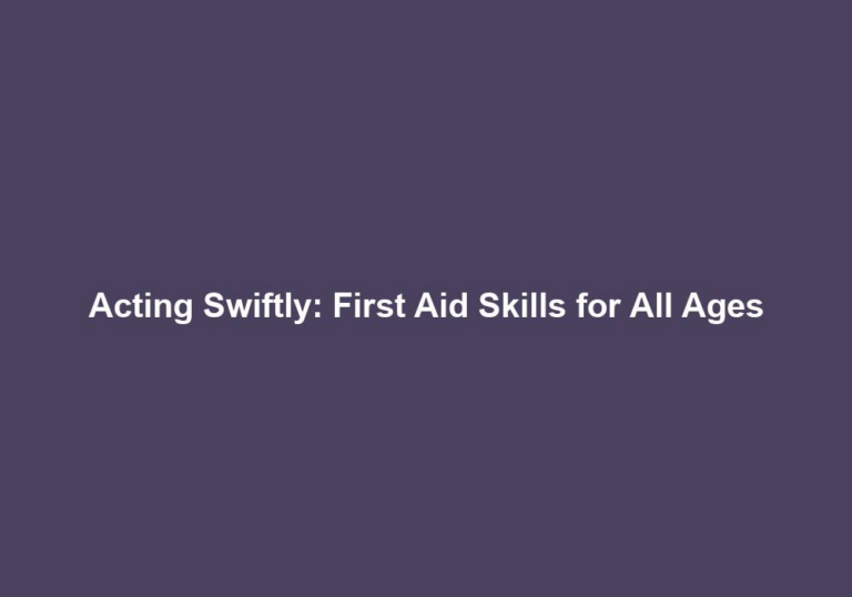 Acting Swiftly: First Aid Skills for All Ages