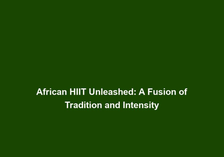 African HIIT Unleashed: A Fusion of Tradition and Intensity