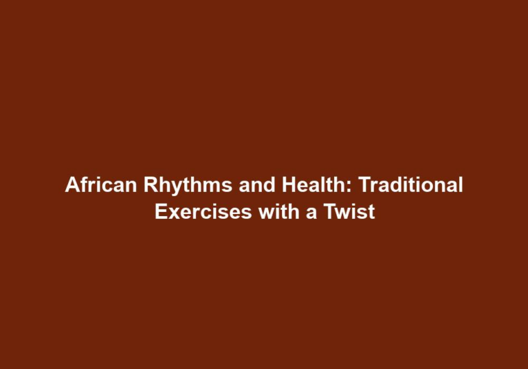 African Rhythms and Health: Traditional Exercises with a Twist