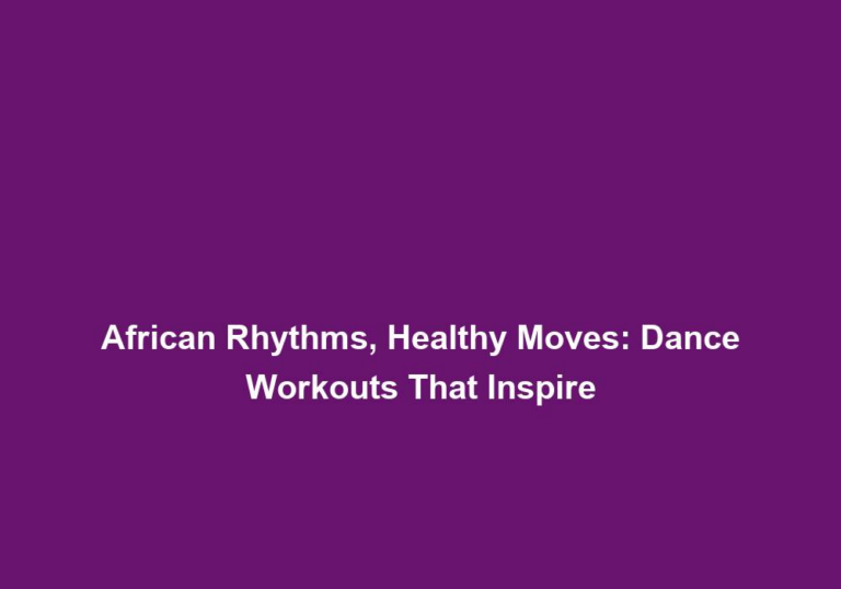 African Rhythms, Healthy Moves: Dance Workouts That Inspire