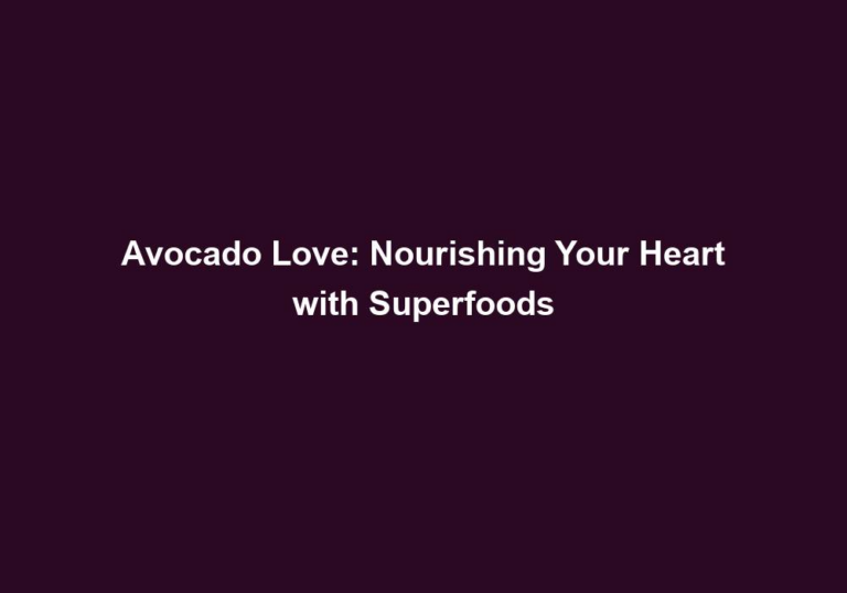 Avocado Love: Nourishing Your Heart with Superfoods