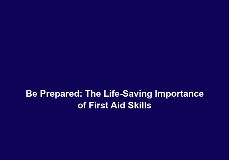 Be Prepared: The Life-Saving Importance of First Aid Skills