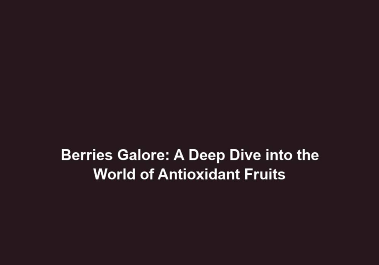 Berries Galore: A Deep Dive into the World of Antioxidant Fruits