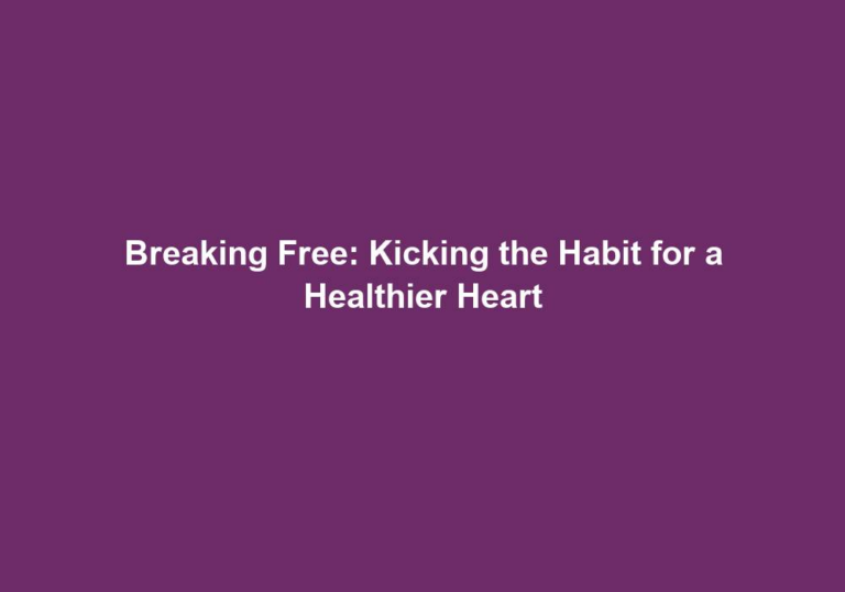 Breaking Free: Kicking the Habit for a Healthier Heart