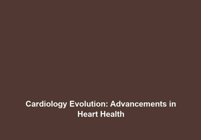 Cardiology Evolution: Advancements in Heart Health