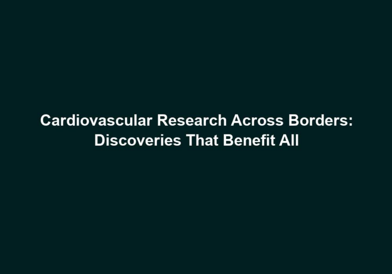 Cardiovascular Research Across Borders: Discoveries That Benefit All