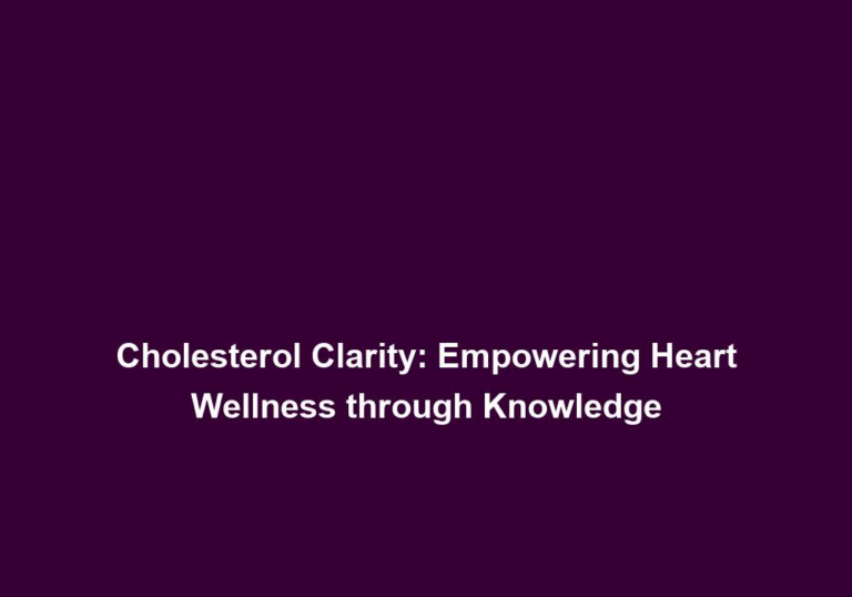 Cholesterol Clarity: Empowering Heart Wellness through Knowledge