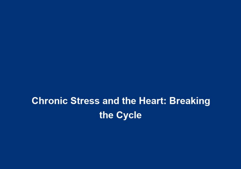 Chronic Stress and the Heart: Breaking the Cycle