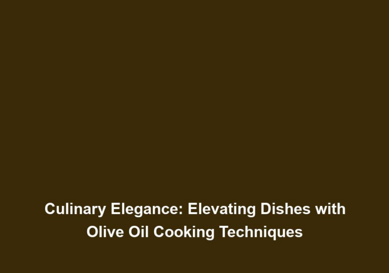 Culinary Elegance: Elevating Dishes with Olive Oil Cooking Techniques