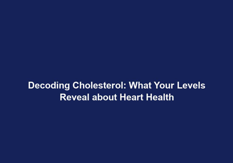 Decoding Cholesterol: What Your Levels Reveal about Heart Health