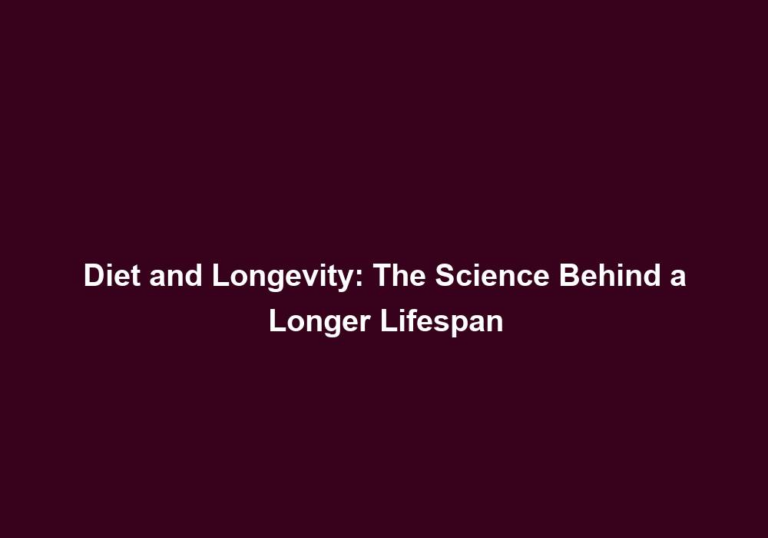 Diet and Longevity: The Science Behind a Longer Lifespan