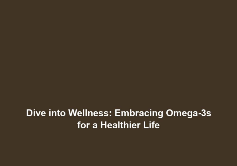 Dive into Wellness: Embracing Omega-3s for a Healthier Life