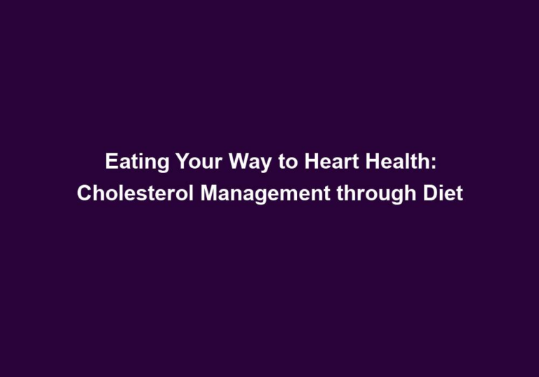 Eating Your Way to Heart Health: Cholesterol Management through Diet