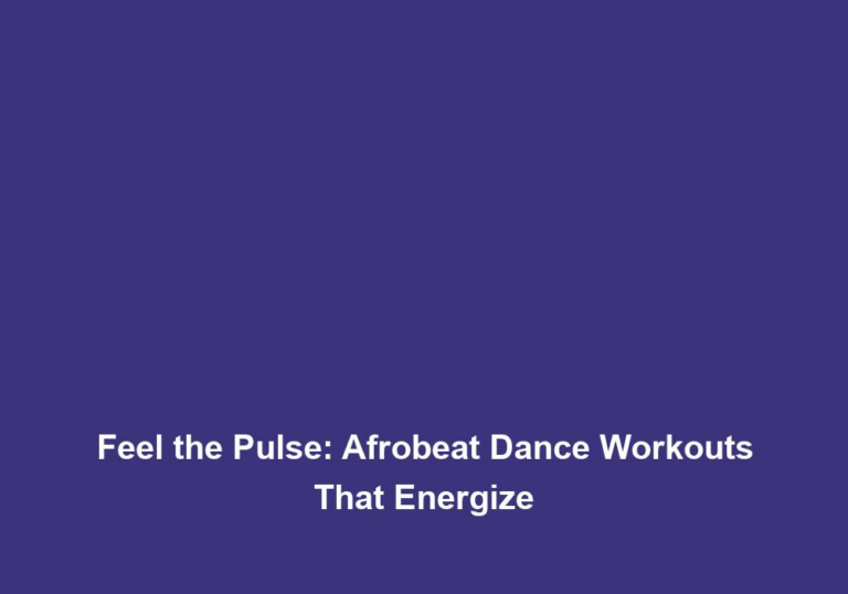 Feel the Pulse: Afrobeat Dance Workouts That Energize