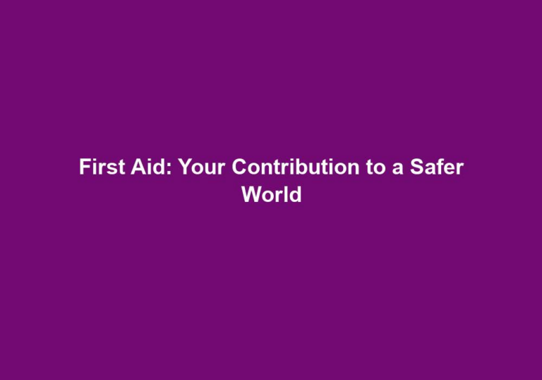 First Aid: Your Contribution to a Safer World