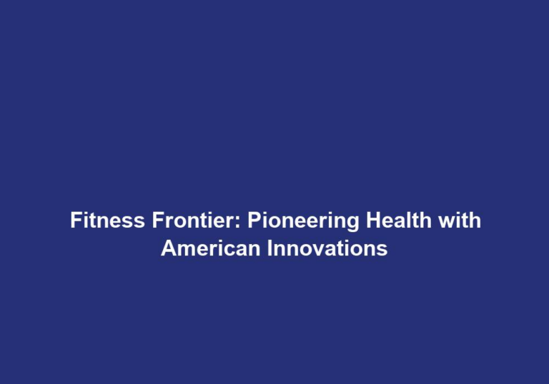 Fitness Frontier: Pioneering Health with American Innovations