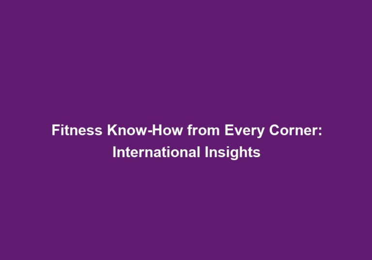 Fitness Know-How from Every Corner: International Insights
