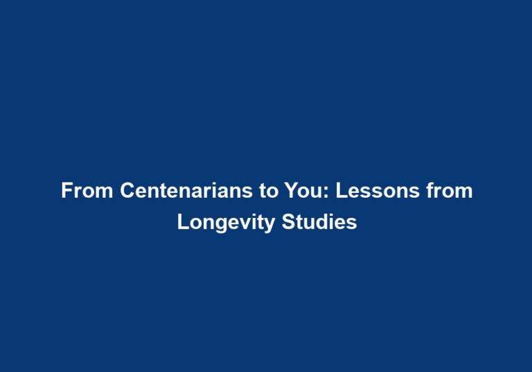 From Centenarians to You: Lessons from Longevity Studies
