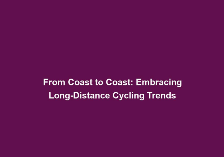 From Coast to Coast: Embracing Long-Distance Cycling Trends