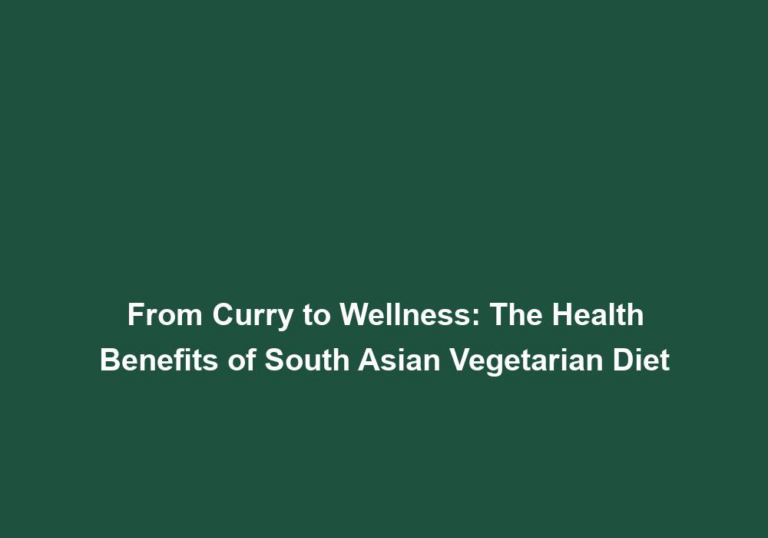 From Curry to Wellness: The Health Benefits of South Asian Vegetarian Diet