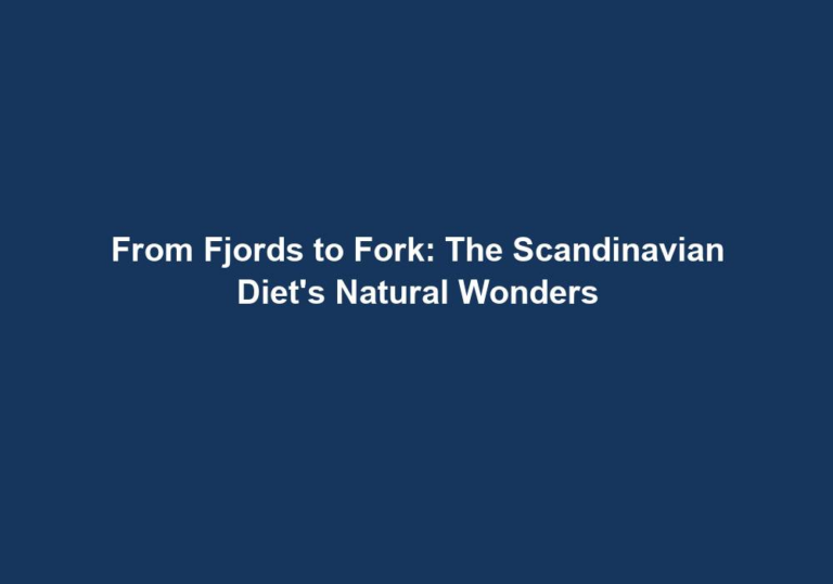 From Fjords to Fork: The Scandinavian Diet’s Natural Wonders