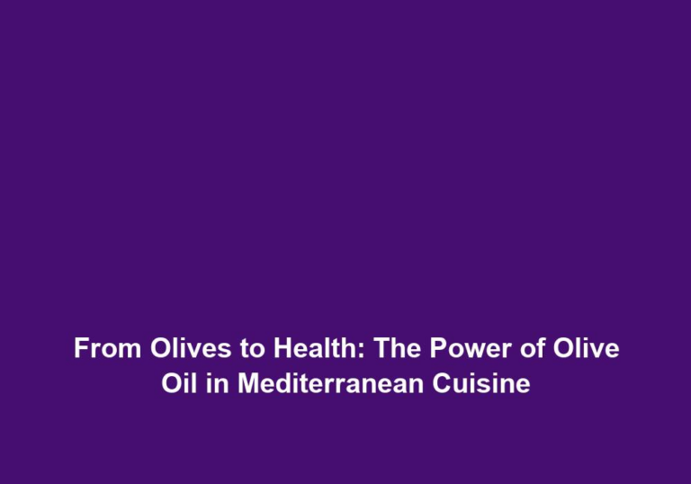 From Olives to Health: The Power of Olive Oil in Mediterranean Cuisine