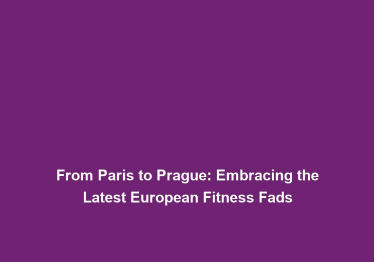 From Paris to Prague: Embracing the Latest European Fitness Fads