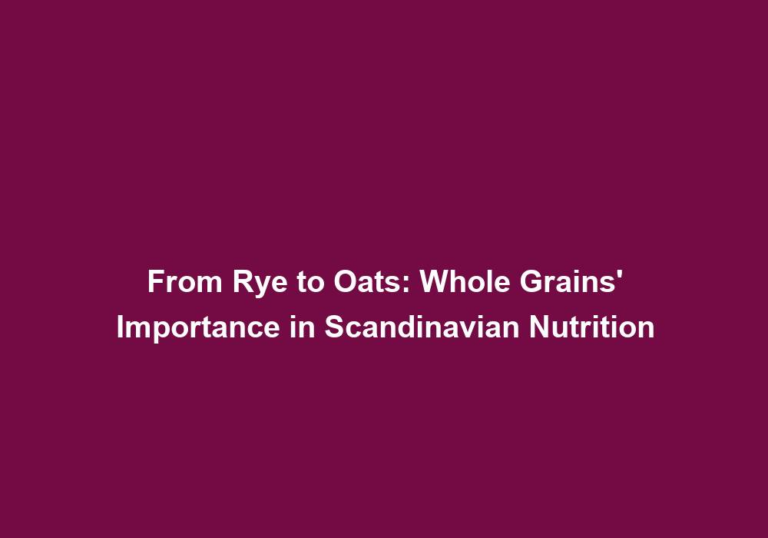 From Rye to Oats: Whole Grains’ Importance in Scandinavian Nutrition
