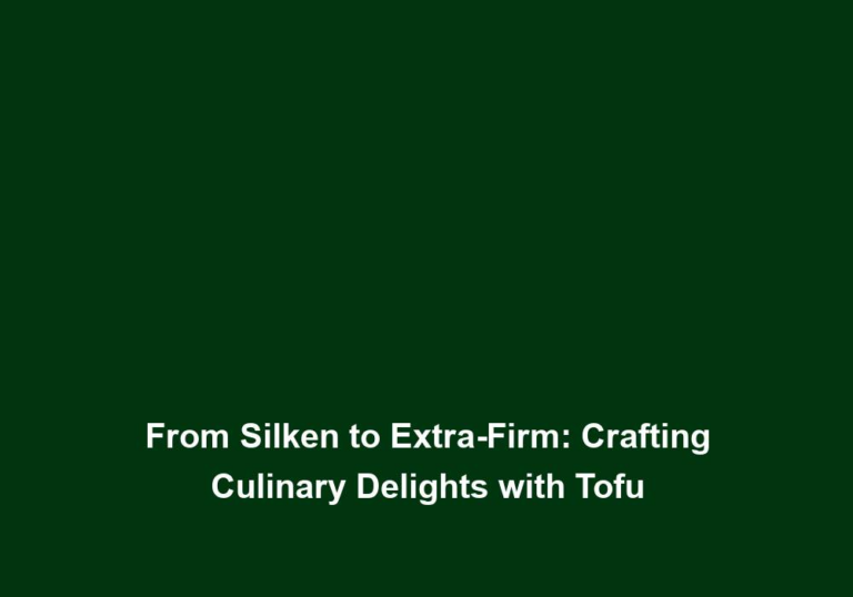From Silken to Extra-Firm: Crafting Culinary Delights with Tofu
