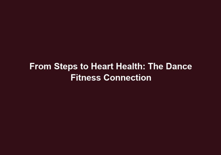 From Steps to Heart Health: The Dance Fitness Connection