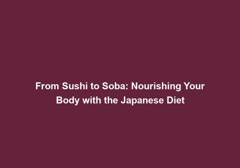 From Sushi to Soba: Nourishing Your Body with the Japanese Diet