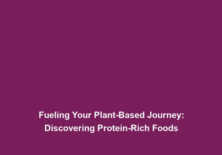 Fueling Your Plant-Based Journey: Discovering Protein-Rich Foods
