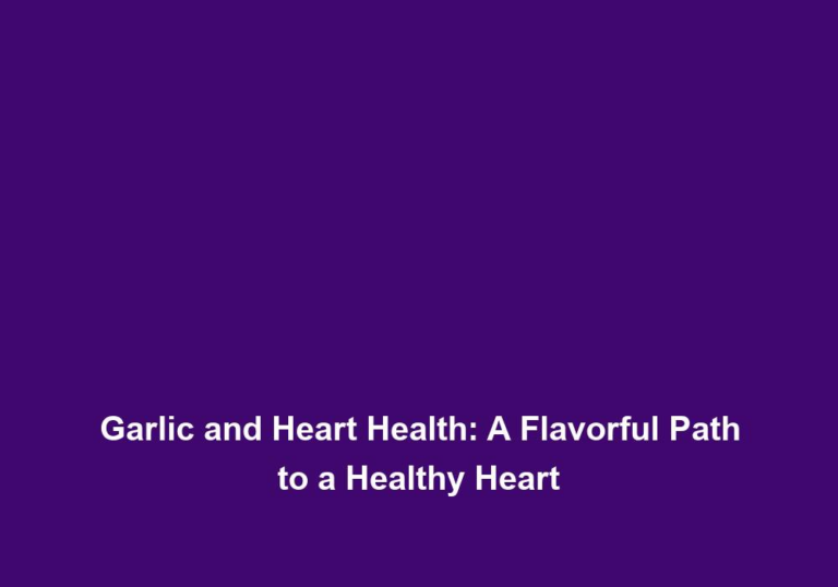 Garlic and Heart Health: A Flavorful Path to a Healthy Heart