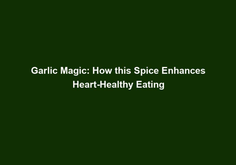 Garlic Magic: How this Spice Enhances Heart-Healthy Eating