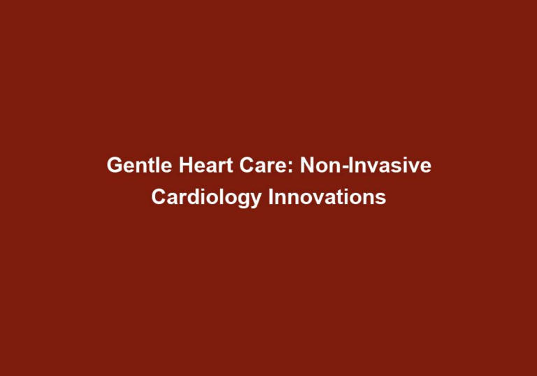 Gentle Heart Care: Non-Invasive Cardiology Innovations