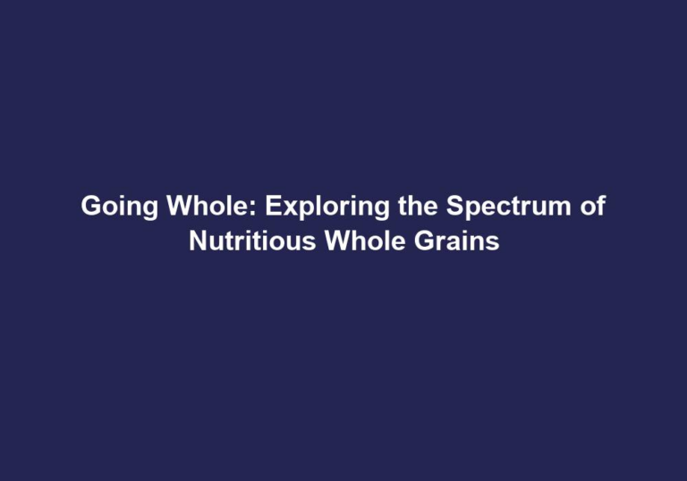 Going Whole: Exploring the Spectrum of Nutritious Whole Grains