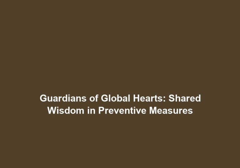 Guardians of Global Hearts: Shared Wisdom in Preventive Measures