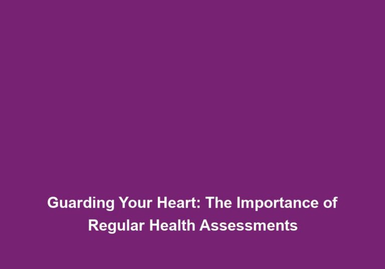 Guarding Your Heart: The Importance of Regular Health Assessments