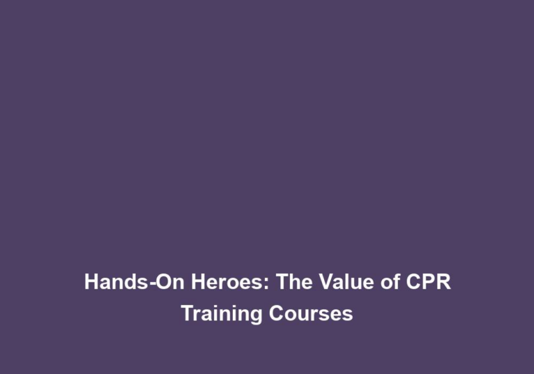Hands-On Heroes: The Value of CPR Training Courses
