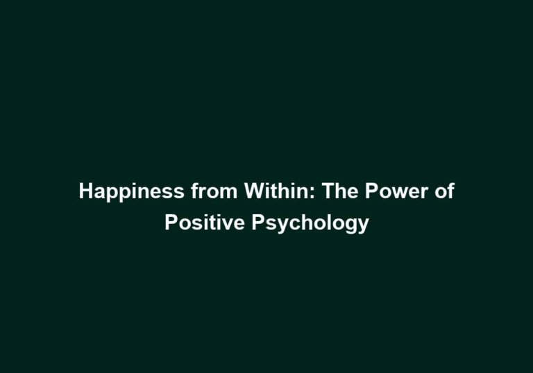 Happiness from Within: The Power of Positive Psychology