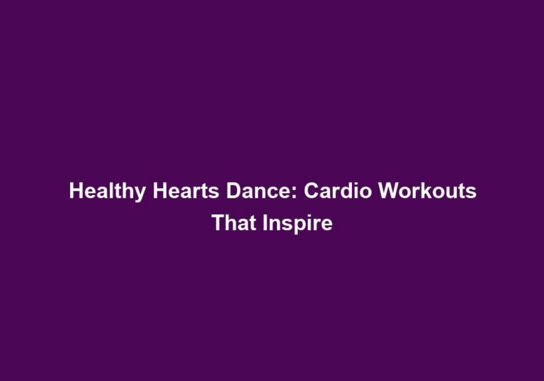 Healthy Hearts Dance: Cardio Workouts That Inspire