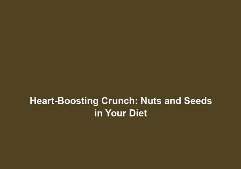 Heart-Boosting Crunch: Nuts and Seeds in Your Diet