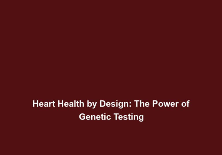 Heart Health by Design: The Power of Genetic Testing