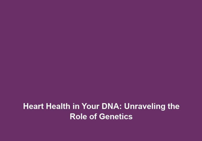 Heart Health in Your DNA: Unraveling the Role of Genetics