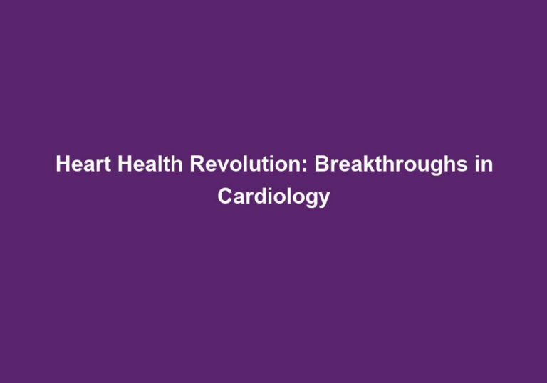 Heart Health Revolution: Breakthroughs in Cardiology